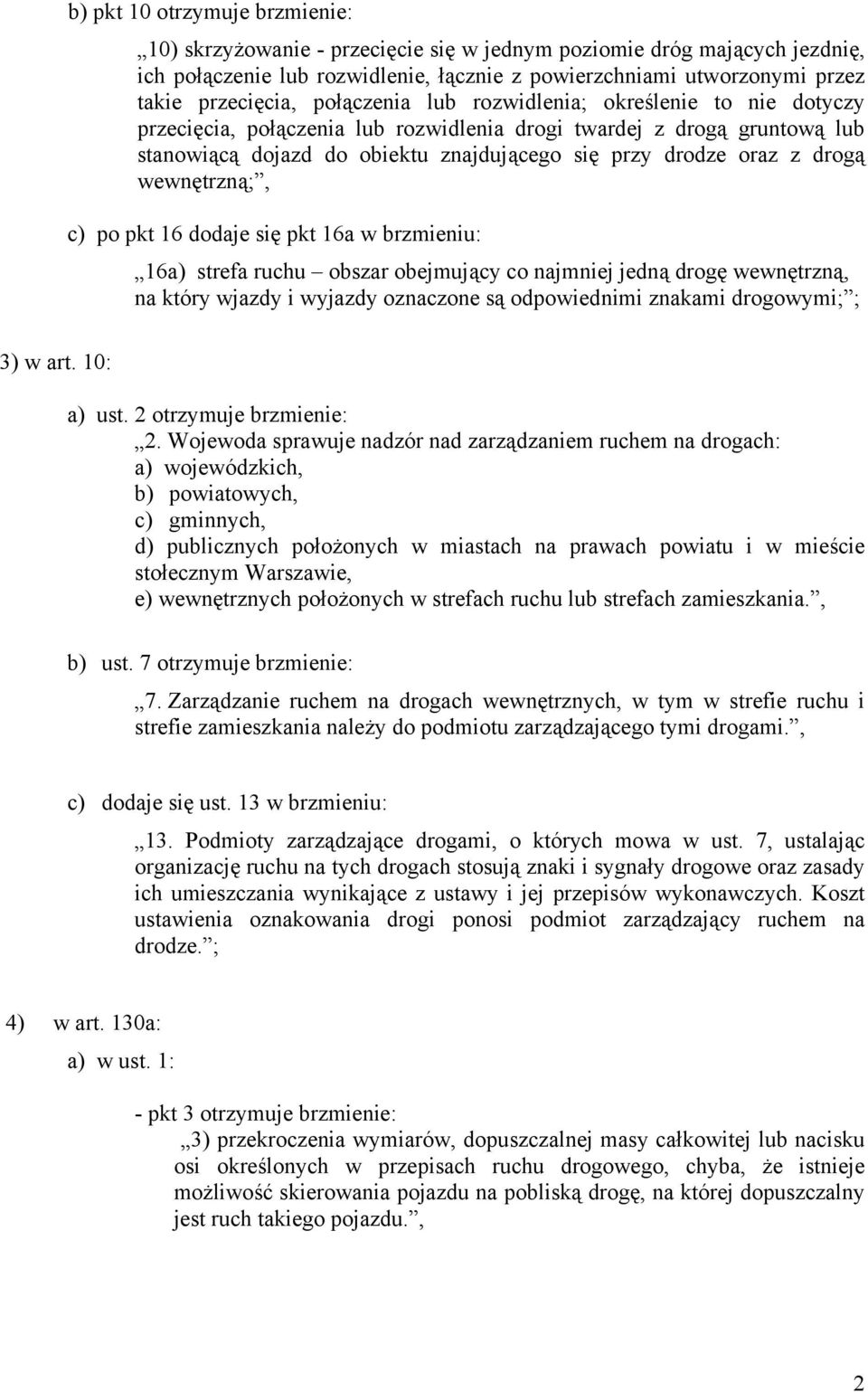 przecięcia, połączenia lub rozwidlenia; określenie to nie dotyczy przecięcia, połączenia lub rozwidlenia drogi twardej z drogą gruntową lub stanowiącą dojazd do obiektu znajdującego się przy drodze