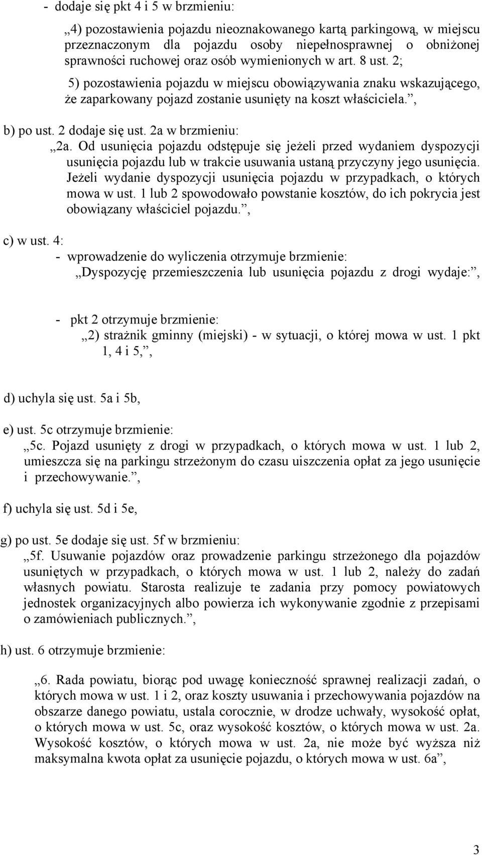 2a w brzmieniu: 2a. Od usunięcia pojazdu odstępuje się jeżeli przed wydaniem dyspozycji usunięcia pojazdu lub w trakcie usuwania ustaną przyczyny jego usunięcia.