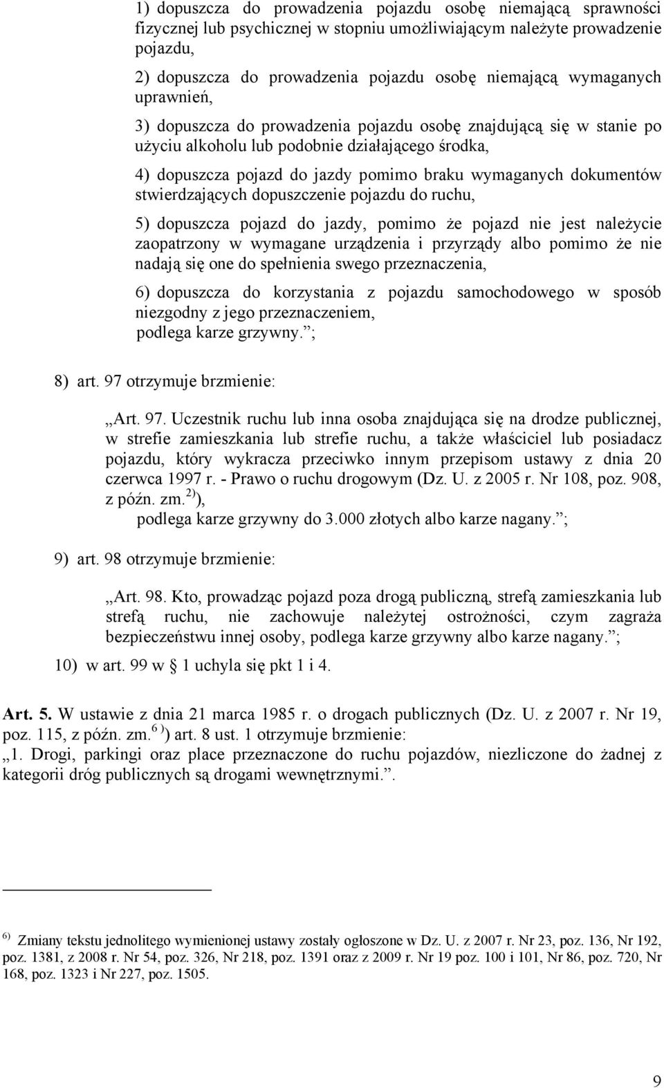 dokumentów stwierdzających dopuszczenie pojazdu do ruchu, 5) dopuszcza pojazd do jazdy, pomimo że pojazd nie jest należycie zaopatrzony w wymagane urządzenia i przyrządy albo pomimo że nie nadają się