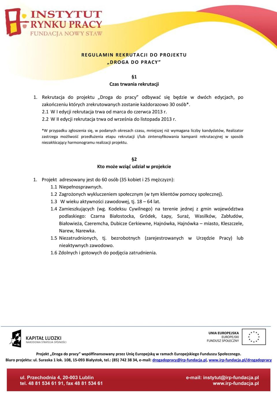 1 W I edycji rekrutacja trwa od marca do czerwca 2013 r. 2.2 W II edycji rekrutacja trwa od września do listopada 2013 r.