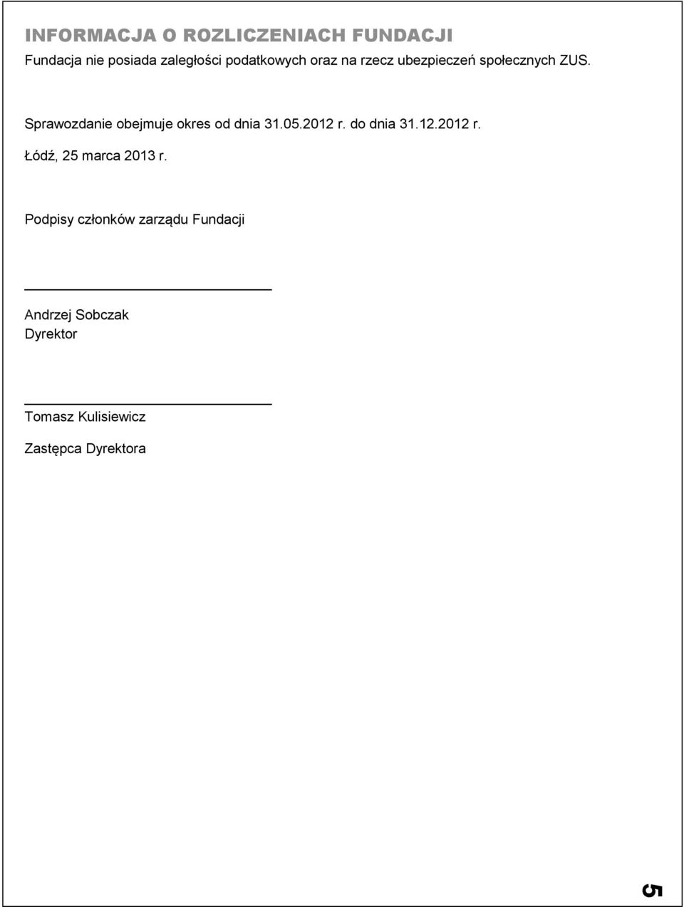 Sprawozdanie obejmuje okres od dnia 31.05.2012 r. do dnia 31.12.2012 r. Łódź, 25 marca 2013 r.