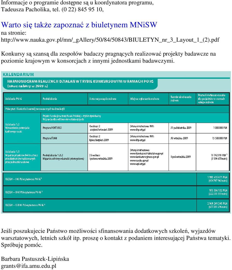 pdf Konkursy są szansą dla zespołów badaczy pragnących realizować projekty badawcze na poziomie krajowym w konsorcjach z innymi jednostkami badawczymi.