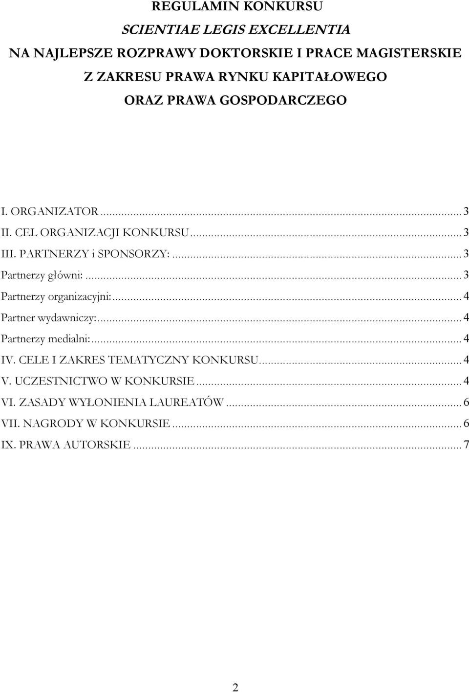 ..3 Partnerzy główni:...3 Partnerzy organizacyjni:...4 Partner wydawniczy:...4 Partnerzy medialni:...4 IV.