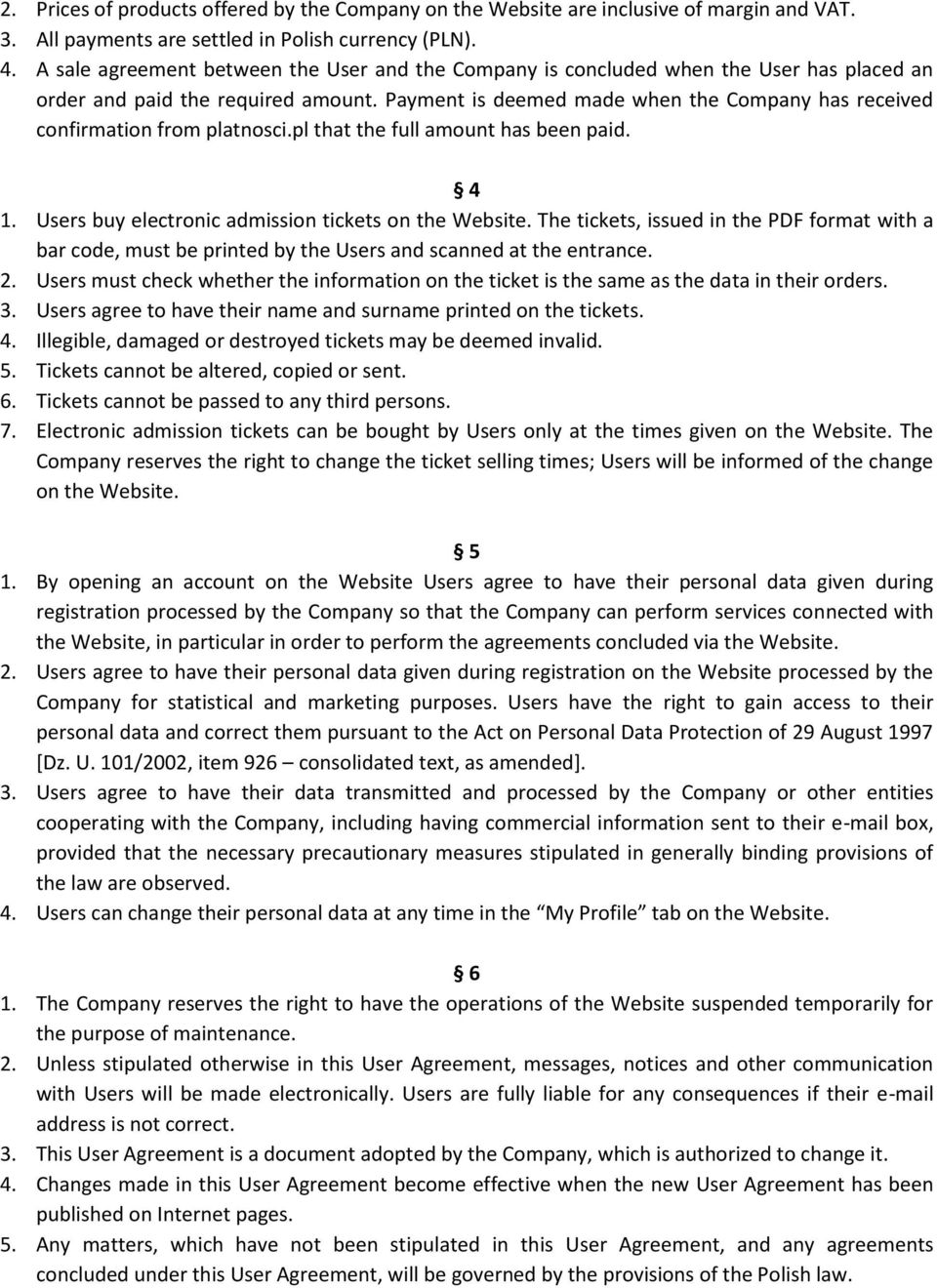 Payment is deemed made when the Company has received confirmation from platnosci.pl that the full amount has been paid. 4 1. Users buy electronic admission tickets on the Website.