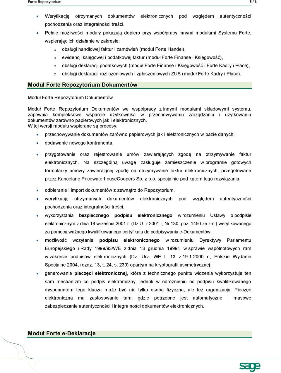 pdatkwej faktur (mduł Frte Finanse i Księgwść), bsługi deklaracji pdatkwych (mduł Frte Finanse i Księgwść i Frte Kadry i Płace), bsługi deklaracji rzliczeniwych i zgłszeniwych ZUS (mduł Frte Kadry i