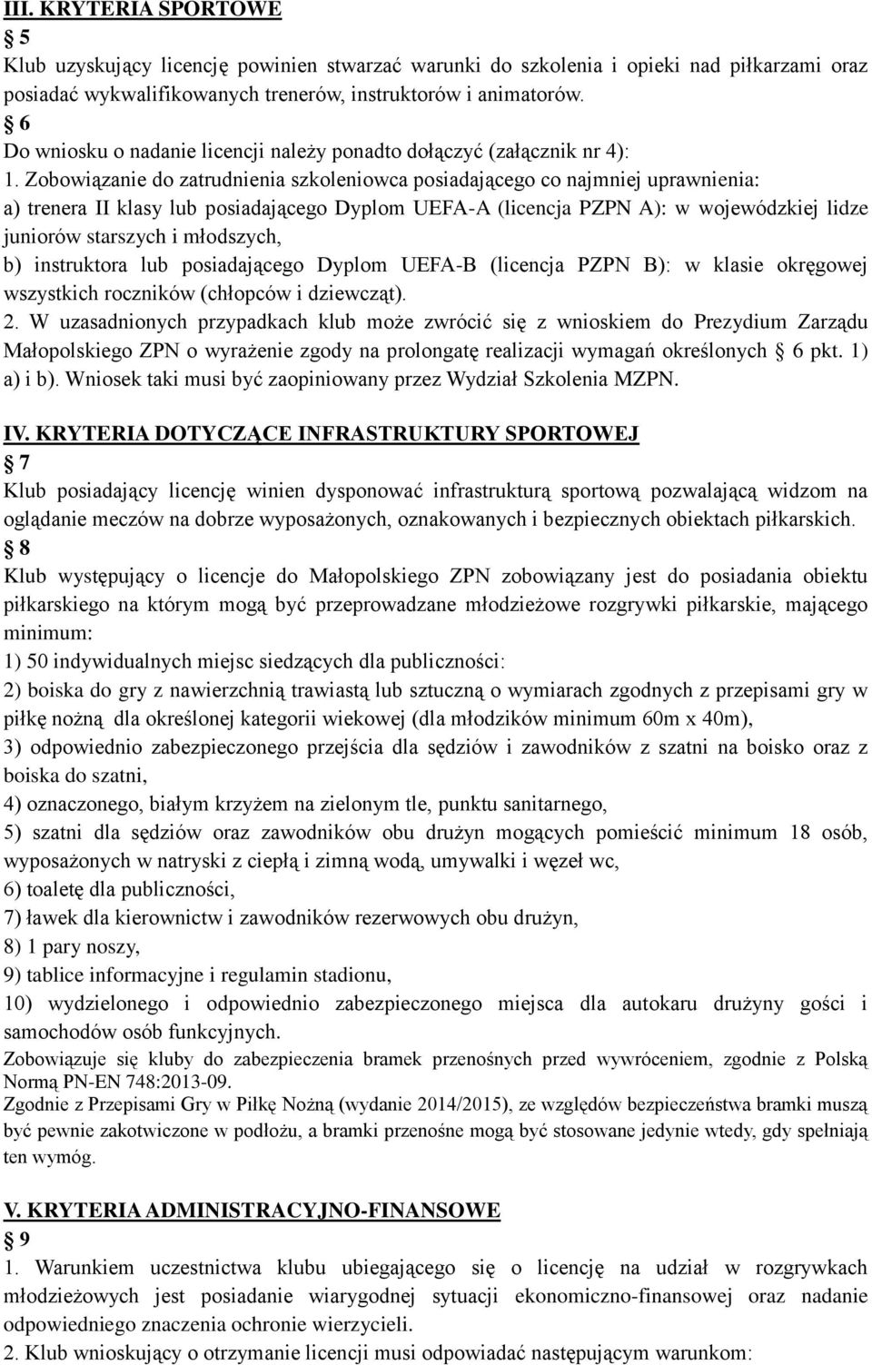 Zobowiązanie do zatrudnienia szkoleniowca posiadającego co najmniej uprawnienia: a) trenera II klasy lub posiadającego Dyplom UEFA-A (licencja PZPN A): w wojewódzkiej lidze juniorów starszych i