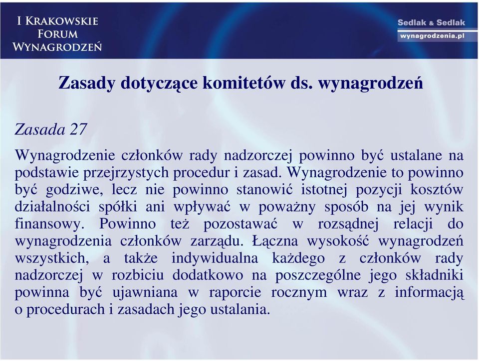 Powinno też pozostawać w rozsądnej relacji do wynagrodzenia członków zarządu.