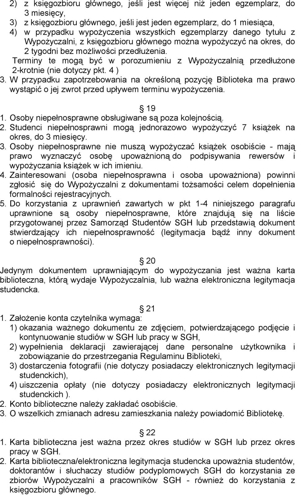 Terminy te mogą być w porozumieniu z Wypożyczalnią przedłużone 2-krotnie (nie dotyczy pkt. 4 ) 3.