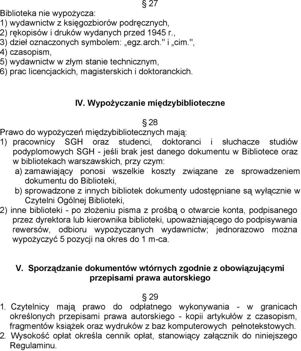 Wypożyczanie międzybiblioteczne 28 Prawo do wypożyczeń międzybibliotecznych mają: 1) pracownicy SGH oraz studenci, doktoranci i słuchacze studiów podyplomowych SGH - jeśli brak jest danego dokumentu