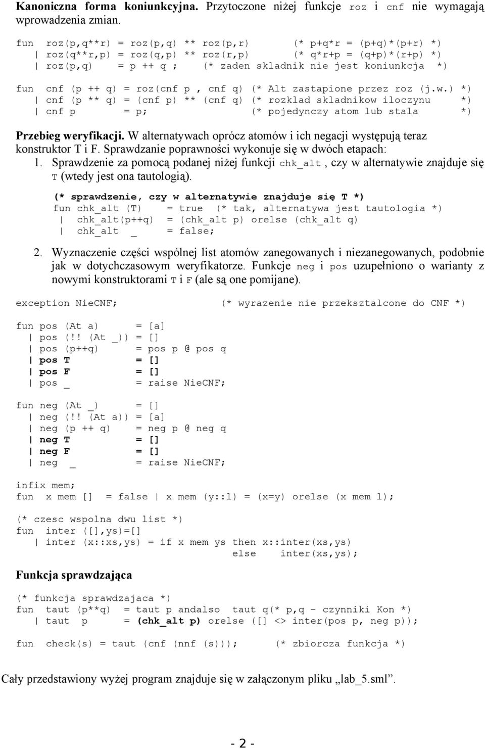= roz(nf p, nf q) (* Alt zstpione przez roz (j.w.) *) nf (p ** q) = (nf p) ** (nf q) (* rozkld skldnikow ilozynu *) nf p = p; (* pojedynzy tom lu stl *) Przeieg weryfikji.