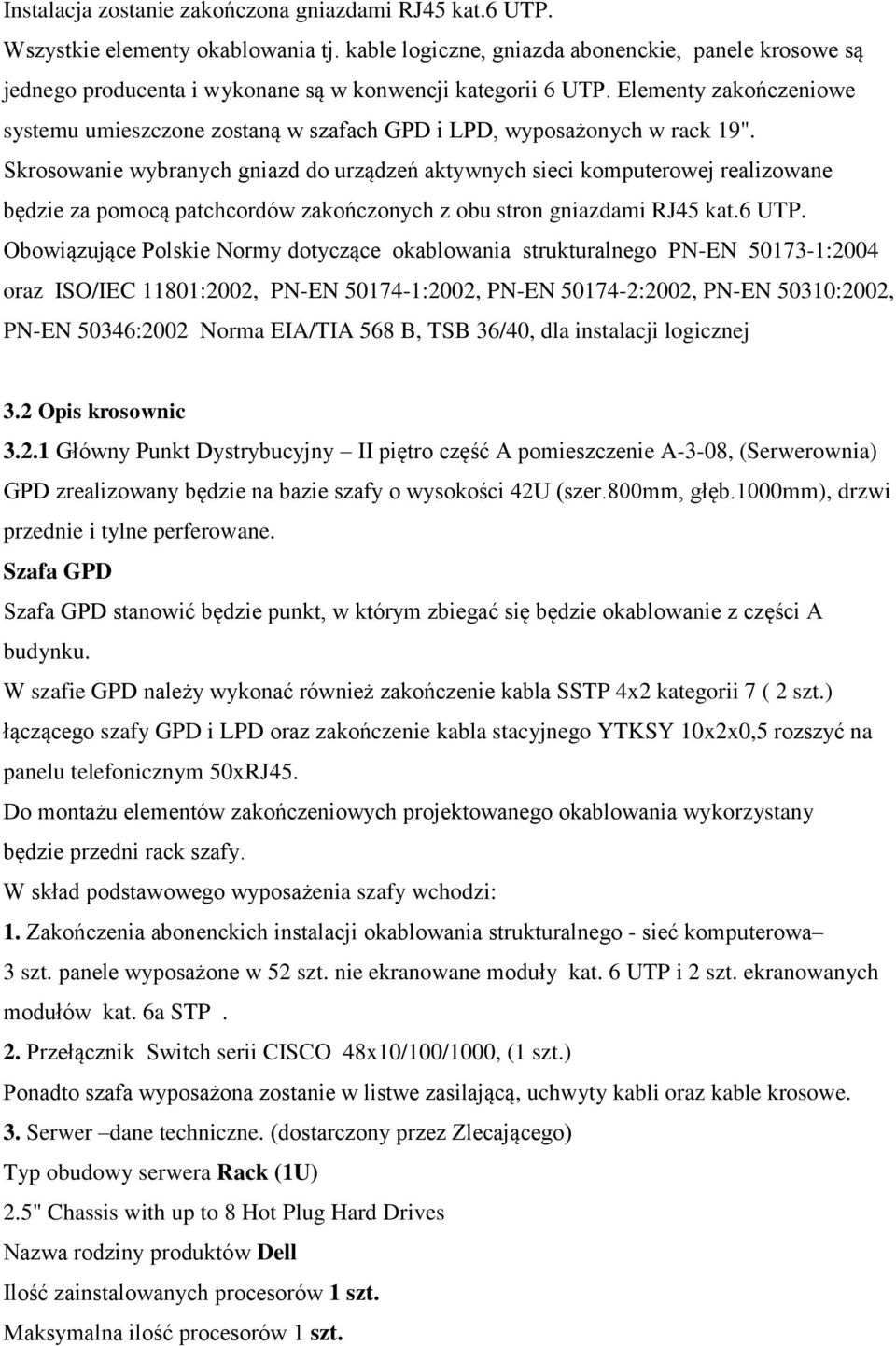 Elementy zakończeniowe systemu umieszczone zostaną w szafach GPD i LPD, wyposażonych w rack 19".