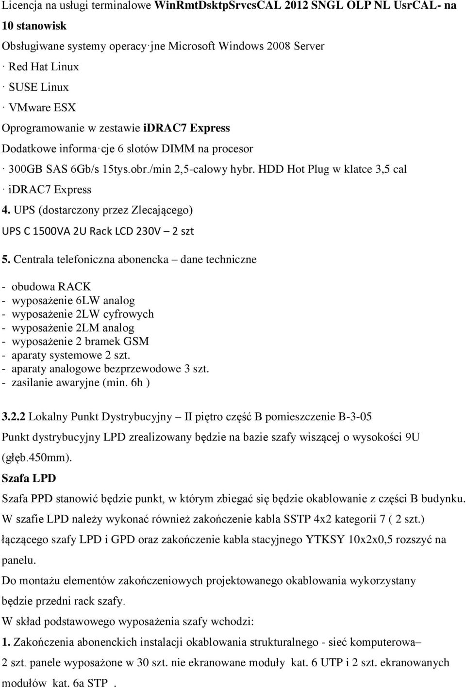 UPS (dostarczony przez Zlecającego) UPS C 1500VA 2U Rack LCD 230V 2 szt 5.