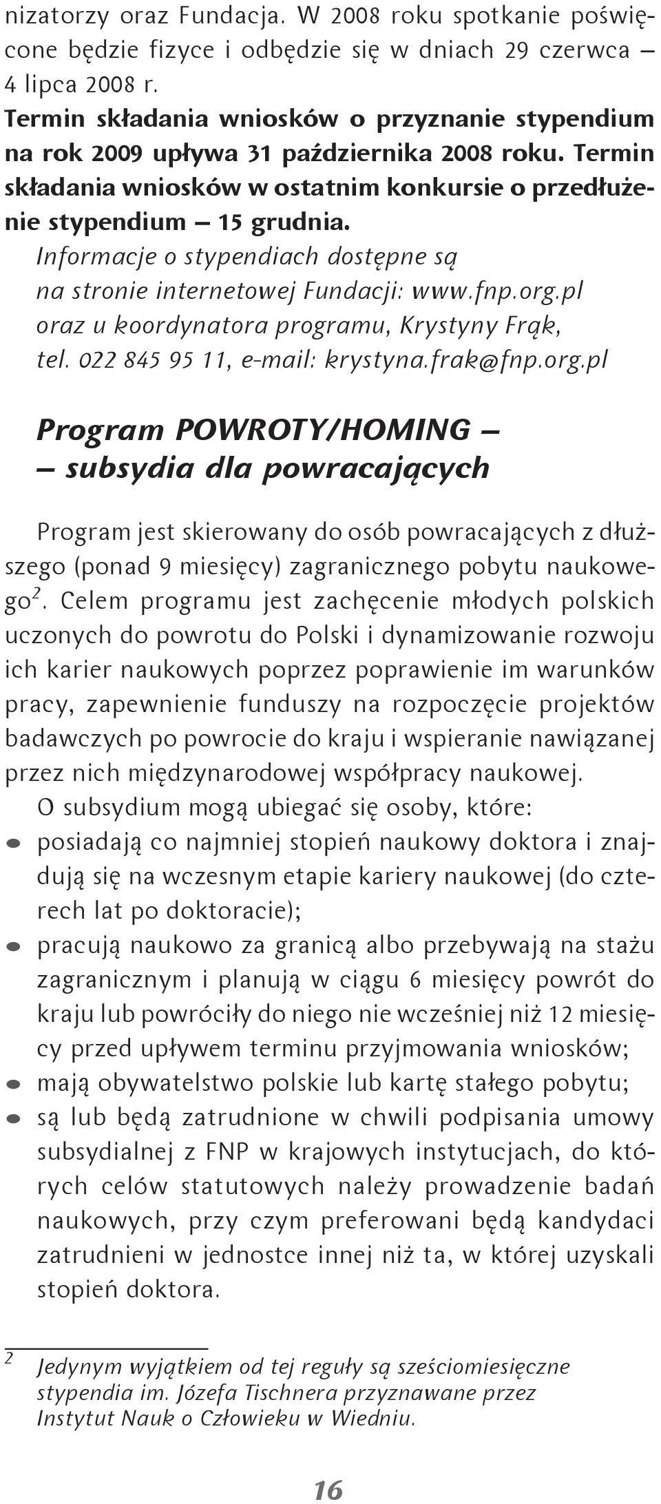 Informacje o stypendiach dostępne są na stronie internetowej Fundacji: www.fnp.org.