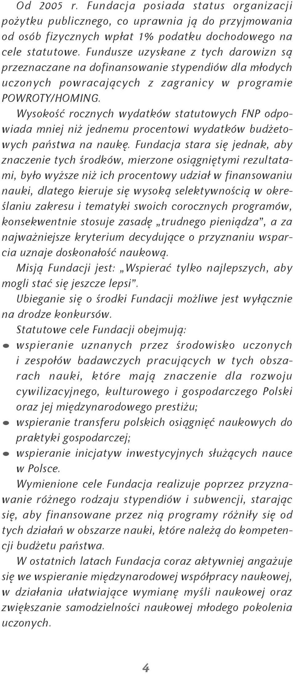 Wysokość rocznych wydatków statutowych FNP odpowiada mniej niż jednemu procentowi wydatków budżetowych państwa na naukę.