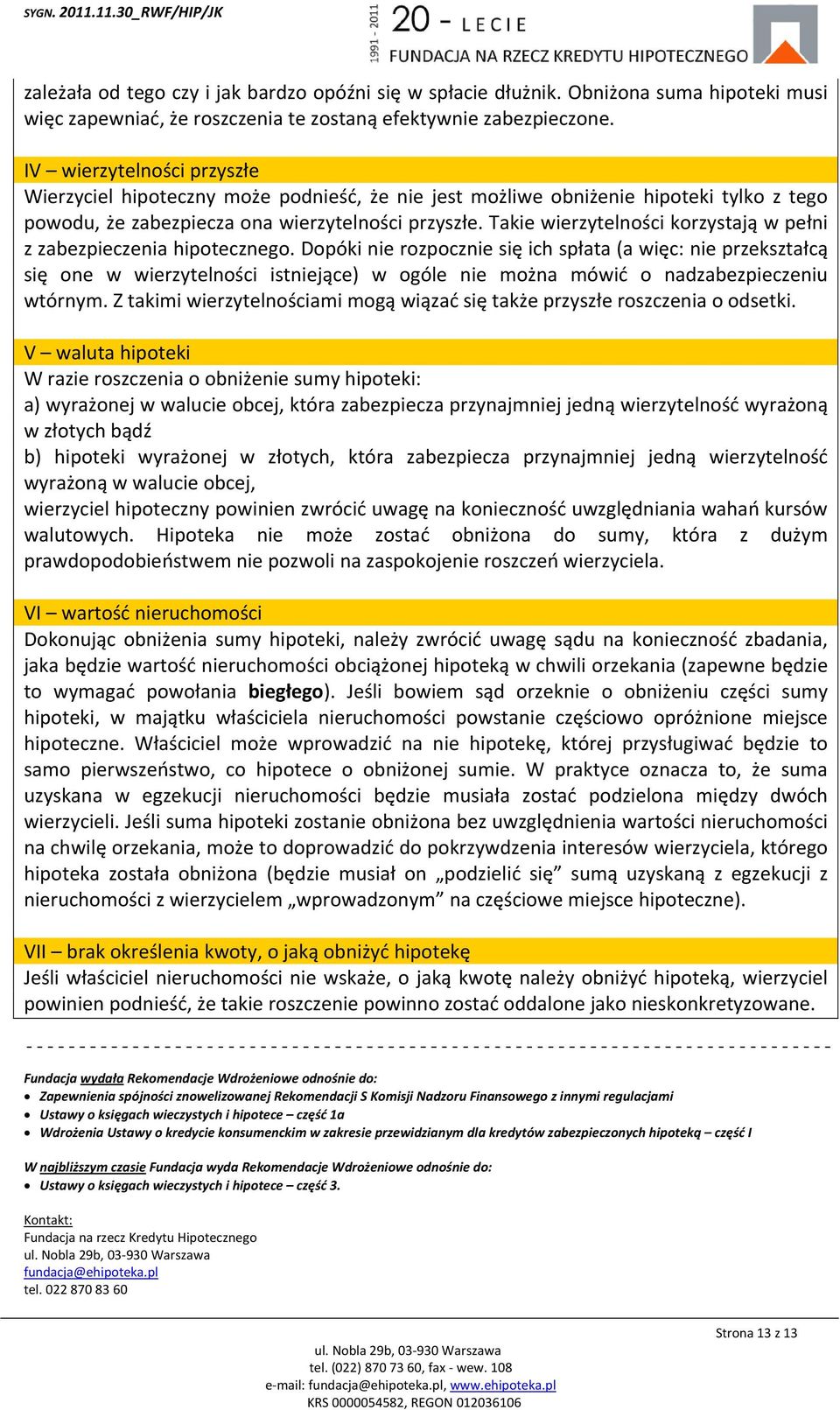 Takie wierzytelności korzystają w pełni z zabezpieczenia hipotecznego.
