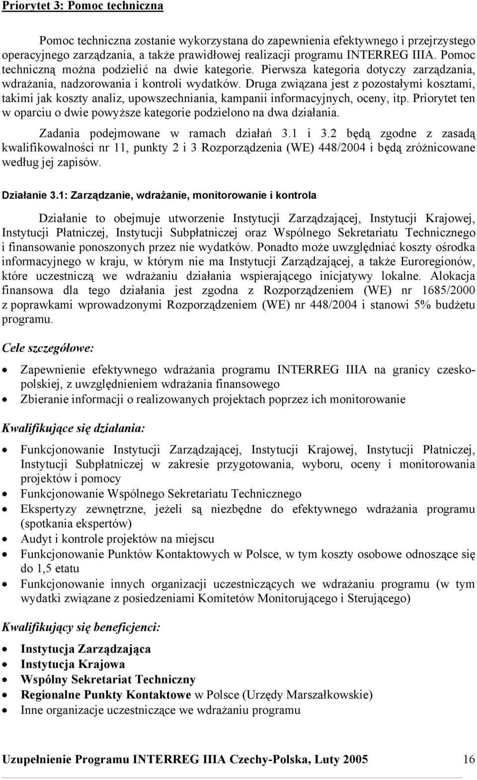 Druga związana jest z pozostałymi kosztami, takimi jak koszty analiz, upowszechniania, kampanii informacyjnych, oceny, itp.