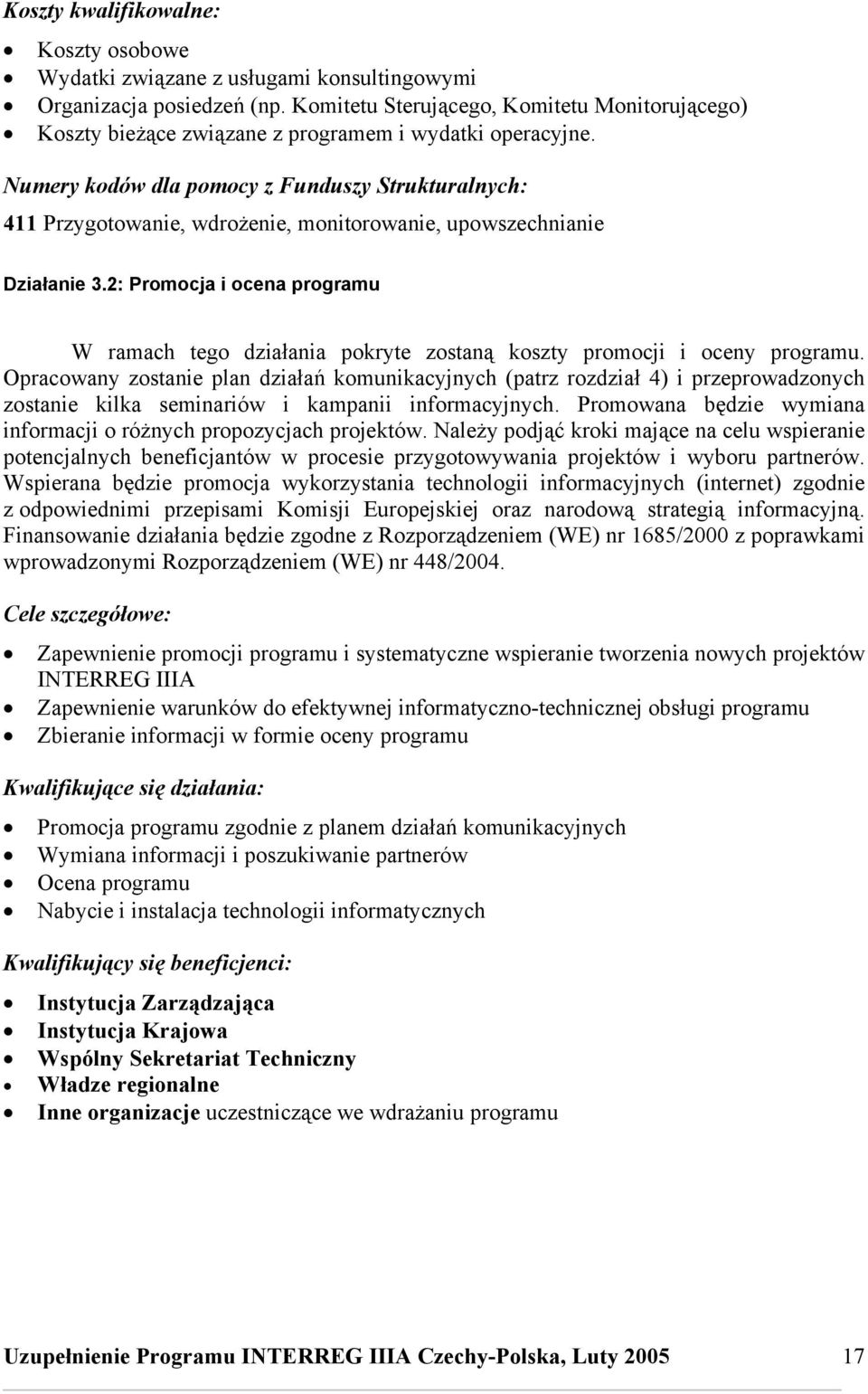 Numery kodów dla pomocy z Funduszy Strukturalnych: 411 Przygotowanie, wdrożenie, monitorowanie, upowszechnianie Działanie 3.