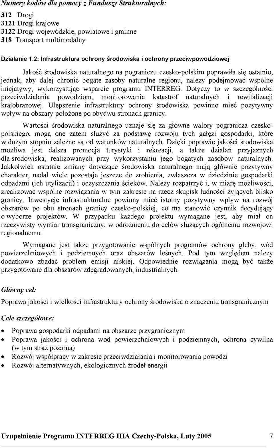 regionu, należy podejmować wspólne inicjatywy, wykorzystując wsparcie programu INTERREG.