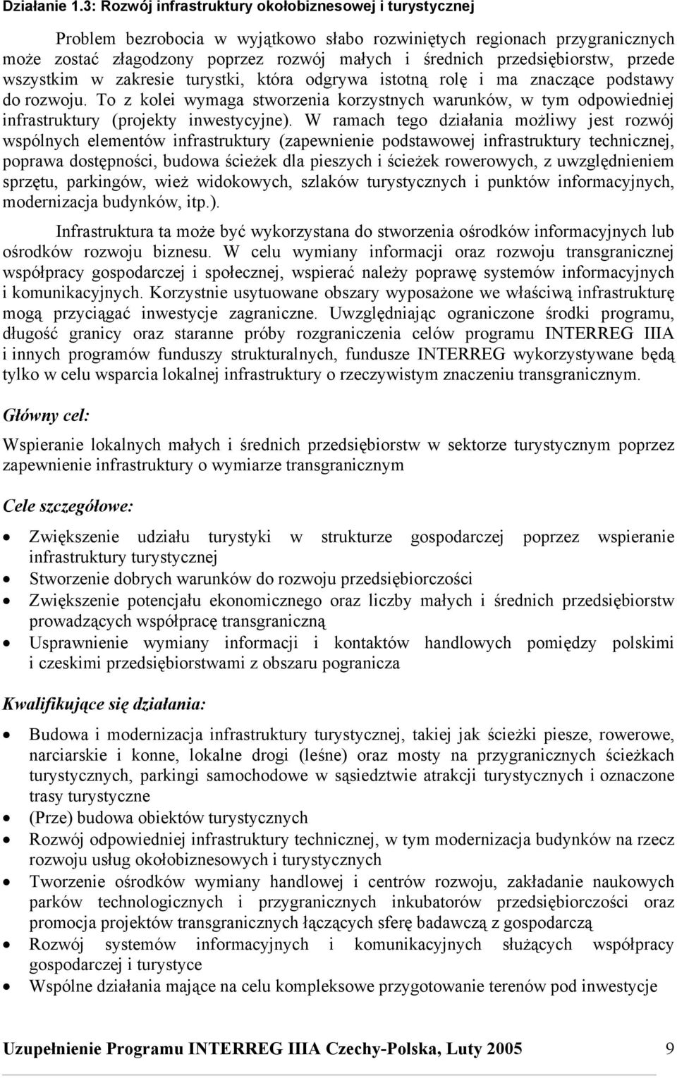 przedsiębiorstw, przede wszystkim w zakresie turystki, która odgrywa istotną rolę i ma znaczące podstawy do rozwoju.
