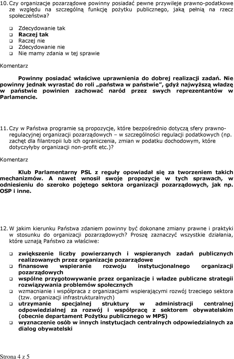 powinny jednak wyrastać do roli państwa w państwie, gdyż najwyższą władzę w państwie powinien zachować naród przez swych reprezentantów w Parlamencie. 11.