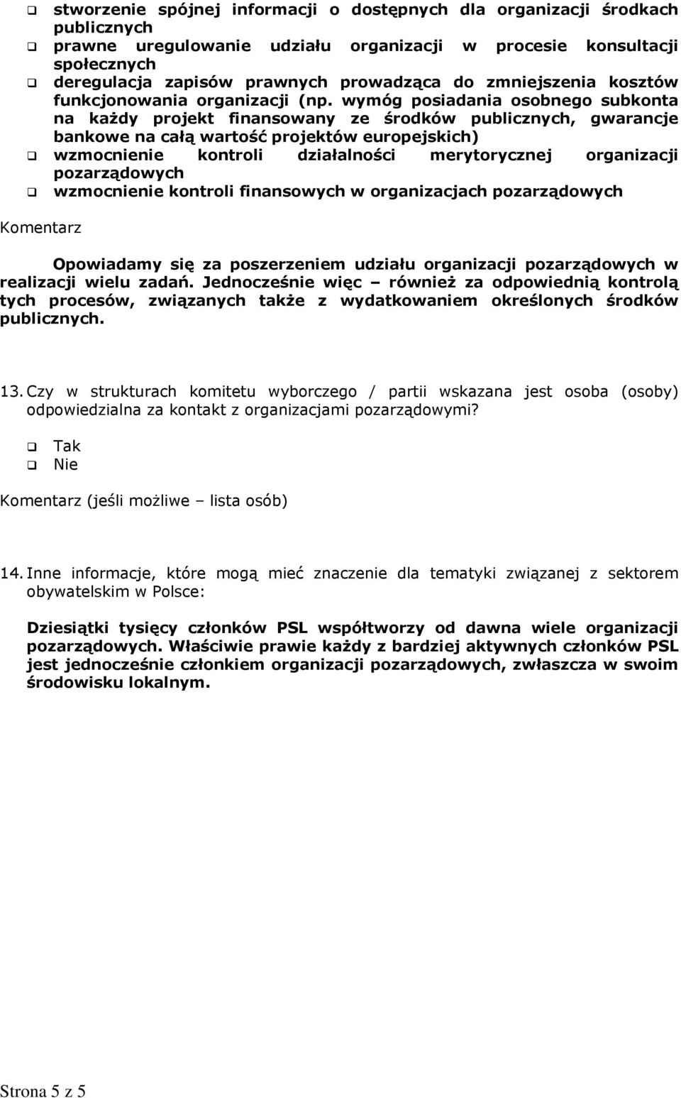 wymóg posiadania osobnego subkonta na każdy projekt finansowany ze środków publicznych, gwarancje bankowe na całą wartość projektów europejskich) wzmocnienie kontroli działalności merytorycznej