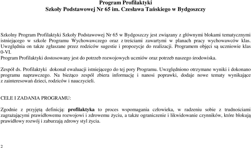 treściami zawartymi w planach pracy wychowawców klas. Uwzględnia on także zgłaszane przez rodziców sugestie i propozycje do realizacji. Programem objęci są uczniowie klas 0-VI.
