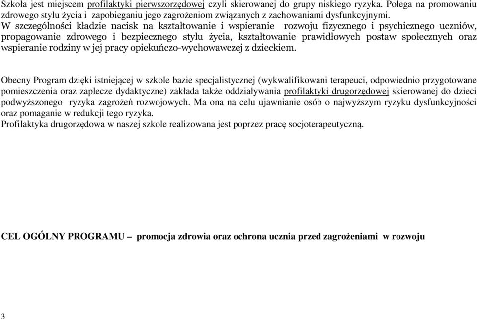 W szczególności kładzie nacisk na kształtowanie i wspieranie rozwoju fizycznego i psychicznego uczniów, propagowanie zdrowego i bezpiecznego stylu życia, kształtowanie prawidłowych postaw społecznych