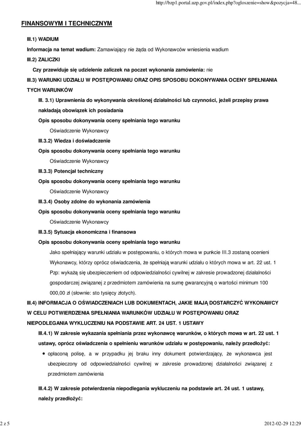 1) Uprawnienia do wykonywania określonej działalności lub czynności, jeżeli przepisy prawa nakładają obowiązek ich posiadania III.3.2) Wiedza i doświadczenie III.3.3) Potencjał techniczny III.3.4) Osoby zdolne do wykonania zamówienia III.