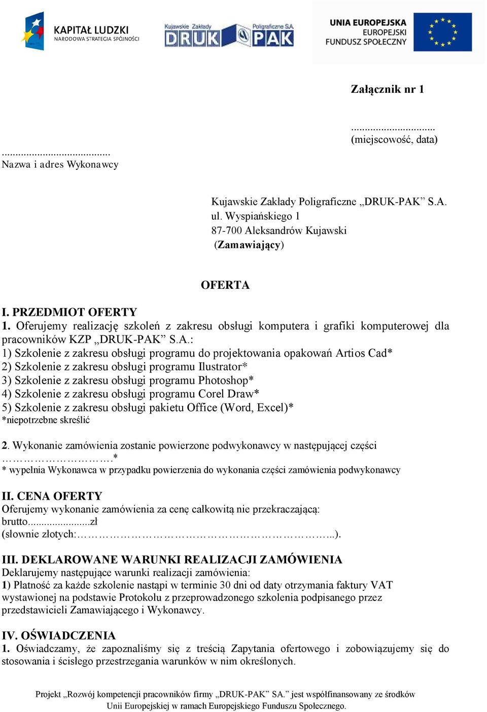 S.A.: 1) programu do projektowania opakowań Artios Cad* 2) programu Ilustrator* 3) programu Photoshop* 4) programu Corel Draw* 5) pakietu Office (Word, Excel)* *niepotrzebne skreślić 2.