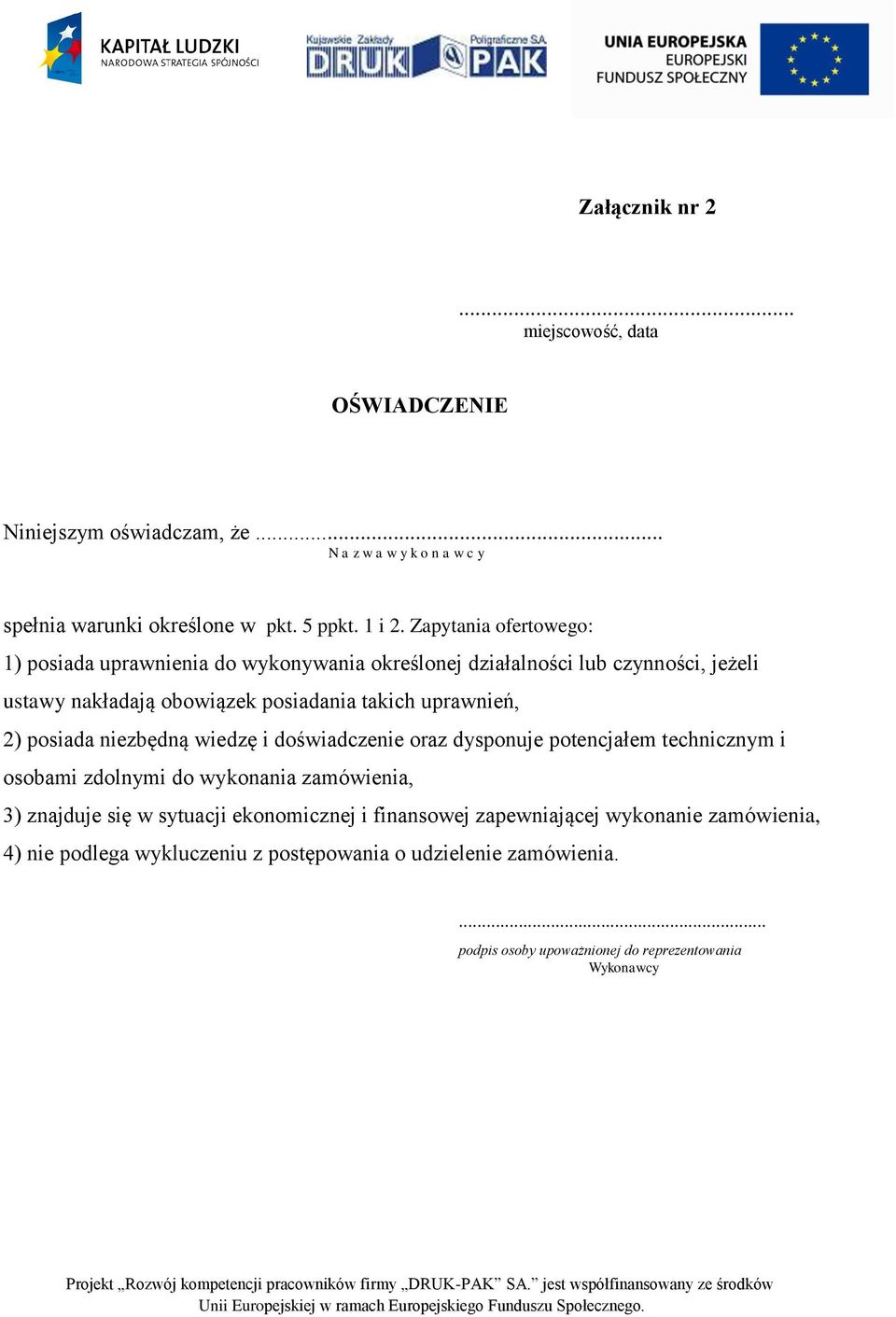 Zapytania ofertowego: 1) posiada uprawnienia do wykonywania określonej działalności lub czynności, jeżeli ustawy nakładają obowiązek posiadania takich