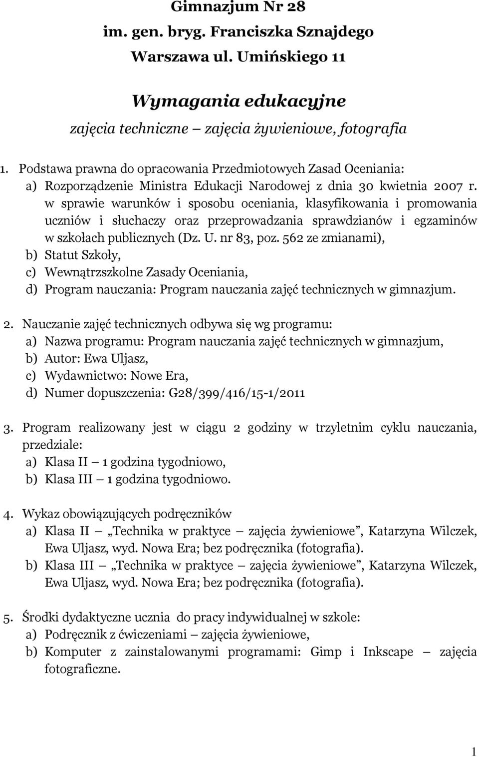 w sprawie warunków i sposobu oceniania, klasyfikowania i promowania uczniów i słuchaczy oraz przeprowadzania sprawdzianów i egzaminów w szkołach publicznych (Dz. U. nr 83, poz.