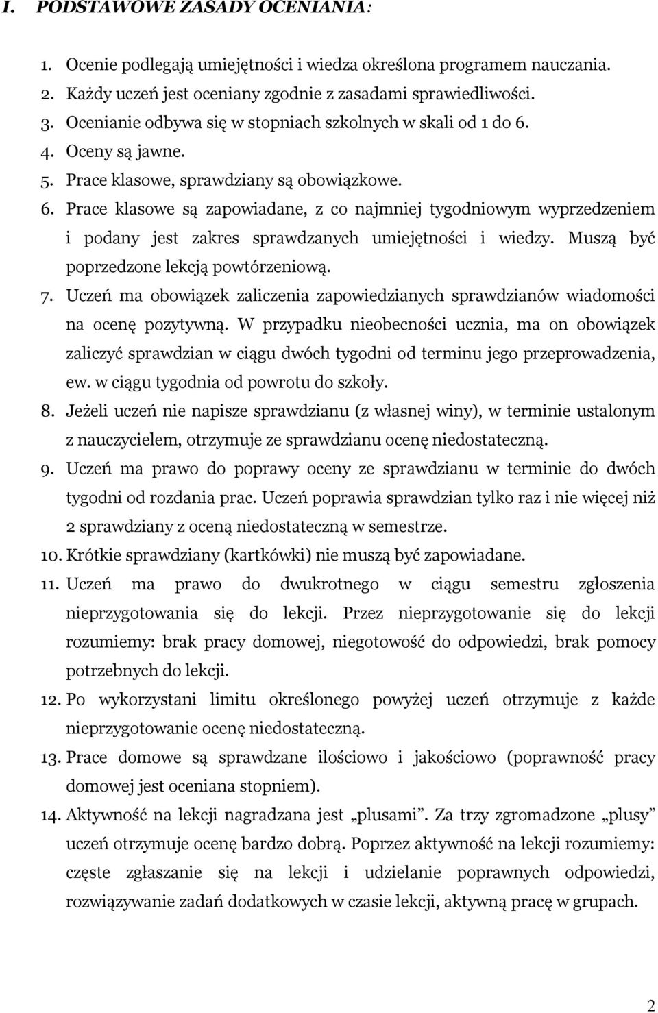 Muszą być poprzedzone lekcją powtórzeniową. 7. Uczeń ma obowiązek zaliczenia zapowiedzianych sprawdzianów wiadomości na ocenę pozytywną.