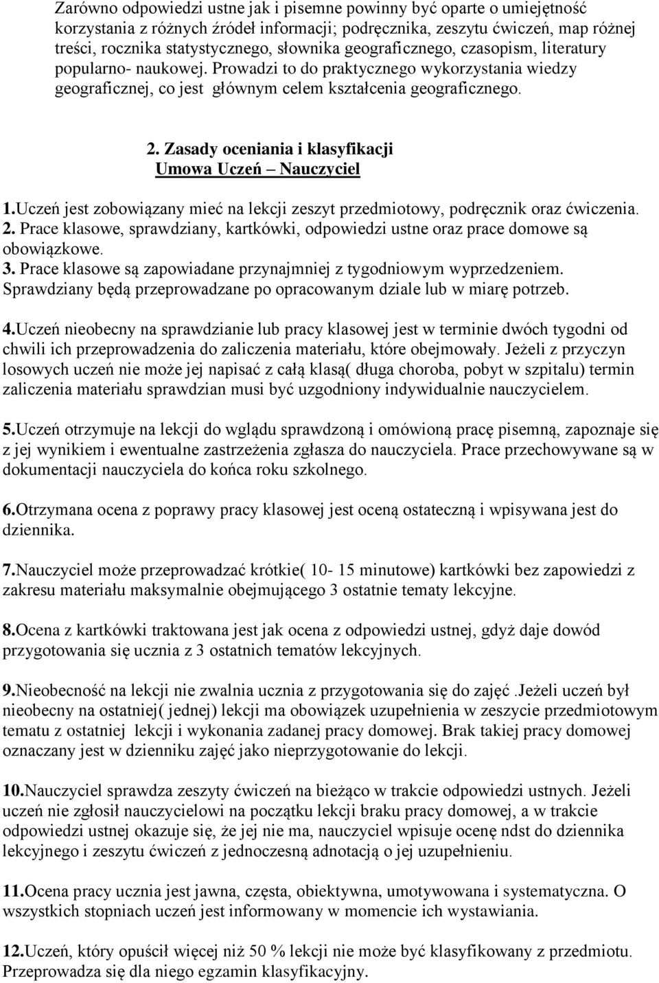 Zasady oceniania i klasyfikacji Umowa Uczeń Nauczyciel 1.Uczeń jest zobowiązany mieć na lekcji zeszyt przedmiotowy, podręcznik oraz ćwiczenia. 2.