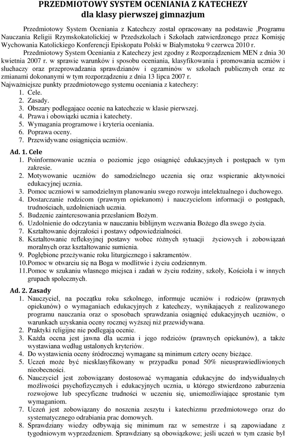 Przedmiotowy System Oceniania z Katechezy jest zgodny z Rozporządzeniem MEN z dnia 30 kwietnia 2007 r.