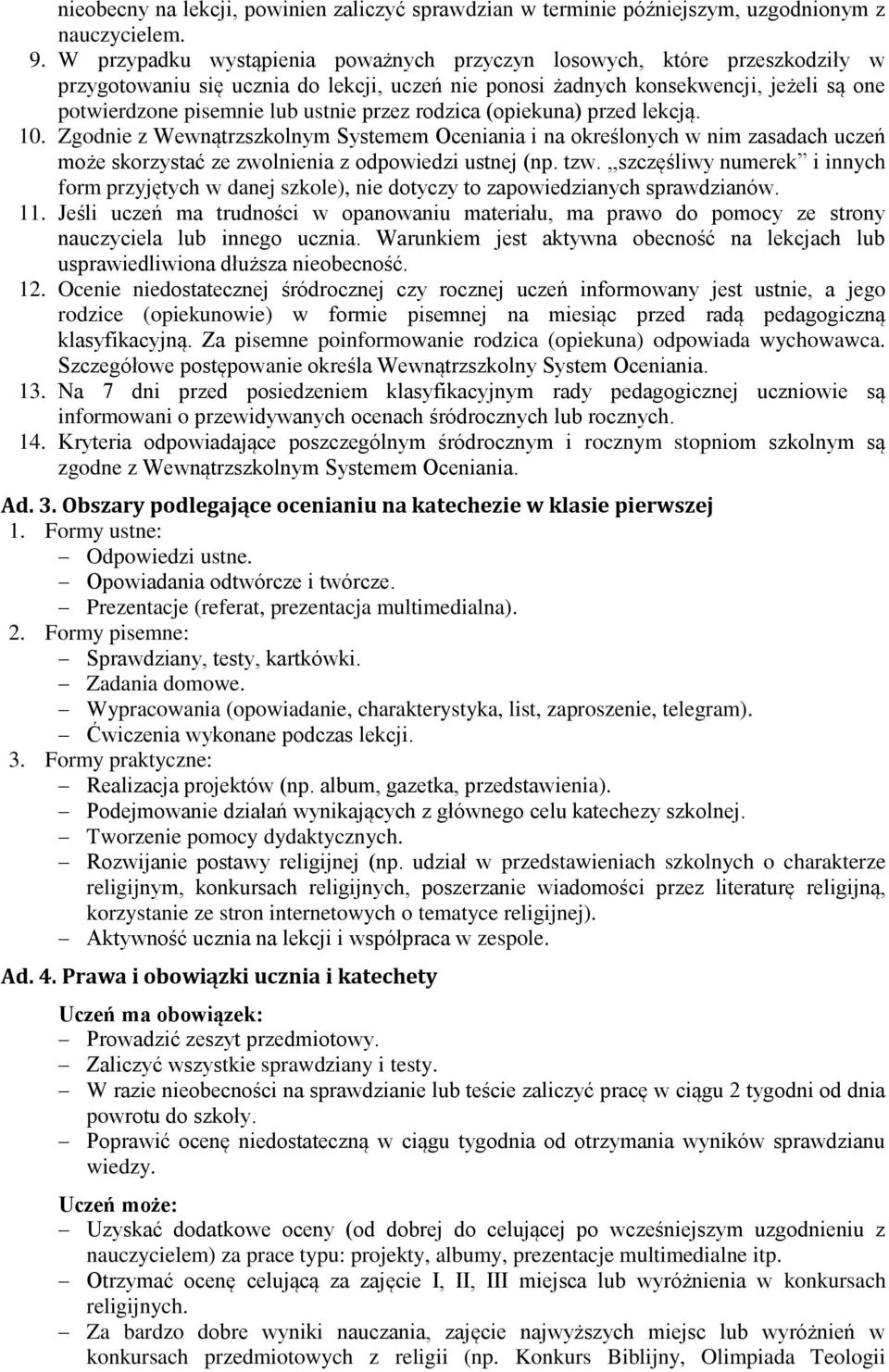 przez rodzica (opiekuna) przed lekcją. 10. Zgodnie z Wewnątrzszkolnym Systemem Oceniania i na określonych w nim zasadach uczeń może skorzystać ze zwolnienia z odpowiedzi ustnej (np. tzw.