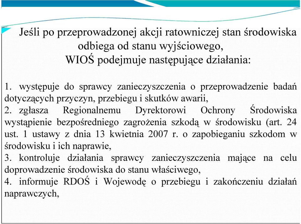 zgłasza Regionalnemu Dyrektorowi Ochrony Środowiska wystąpienie bezpośredniego zagrożenia szkodą w środowisku (art. 24 ust. 1 ustawy z dnia 13 kwietnia 2007 r.