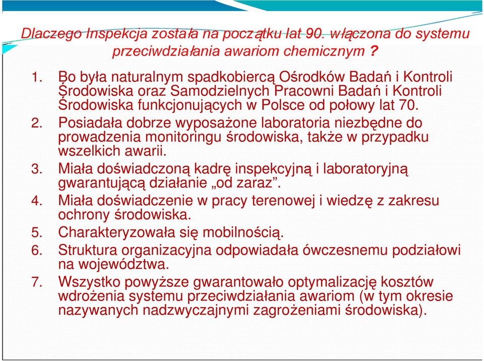 Posiadała dobrze wyposażone laboratoria niezbędne do prowadzenia monitoringu środowiska, także w przypadku wszelkich awarii. 3.