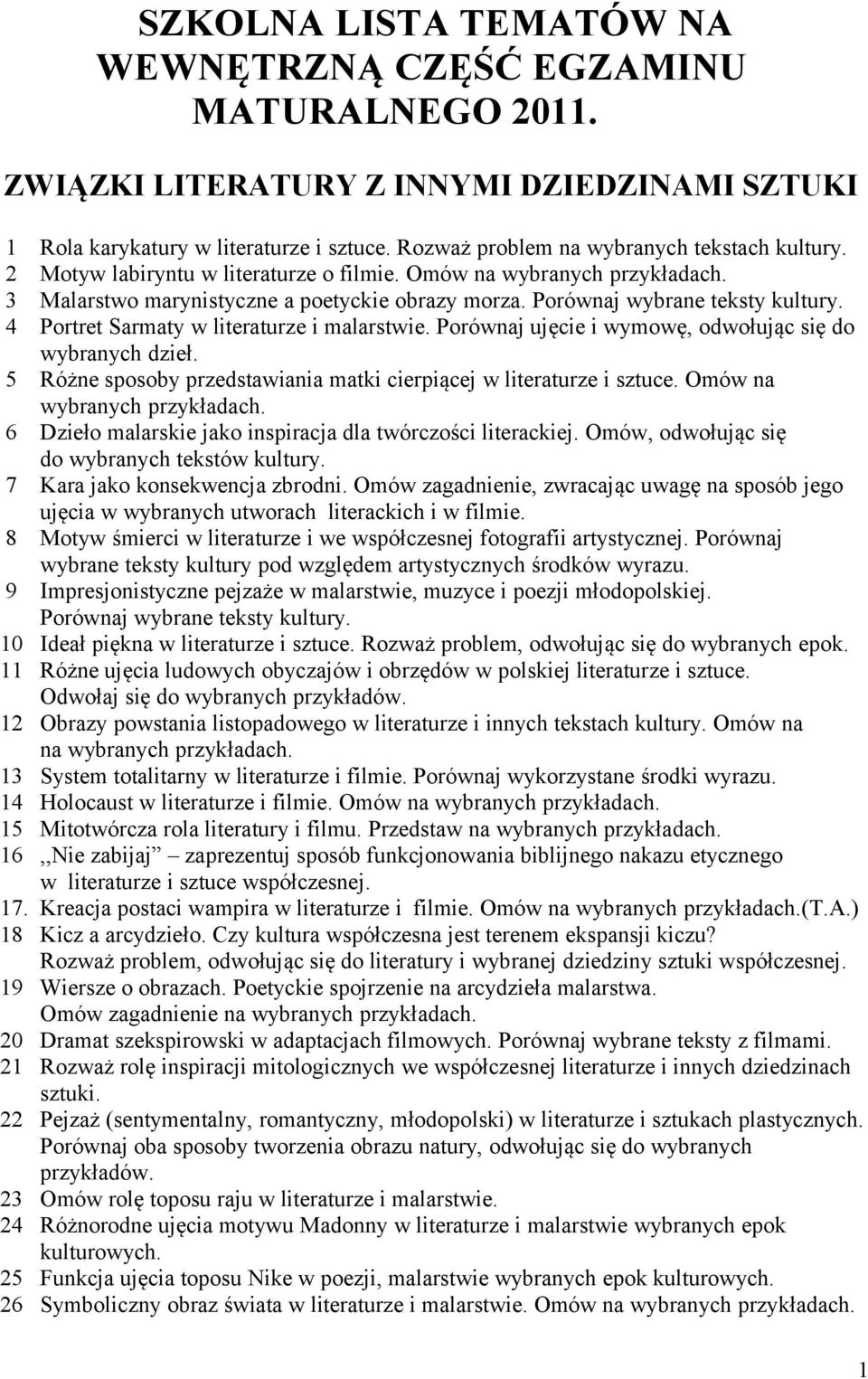 4 Portret Sarmaty w literaturze i malarstwie. Porównaj ujęcie i wymowę, odwołując się do wybranych dzieł. 5 Różne sposoby przedstawiania matki cierpiącej w literaturze i sztuce.