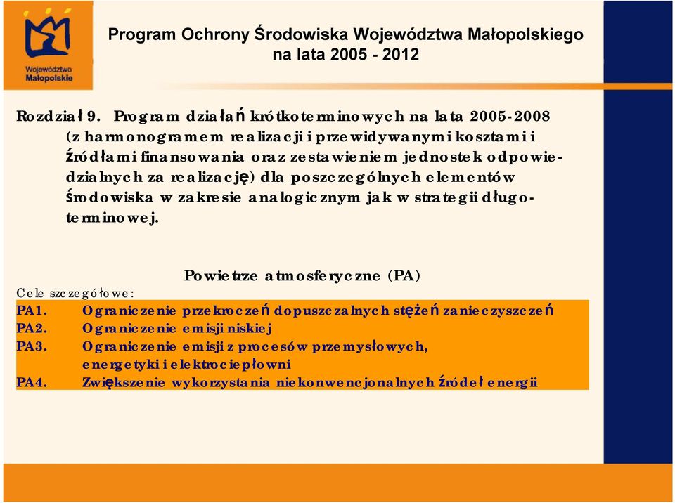 jednostek odpowiedzialnych za realizację) dla poszczególnych elementów środowiska w zakresie analogicznym jak w strategii długoterminowej.