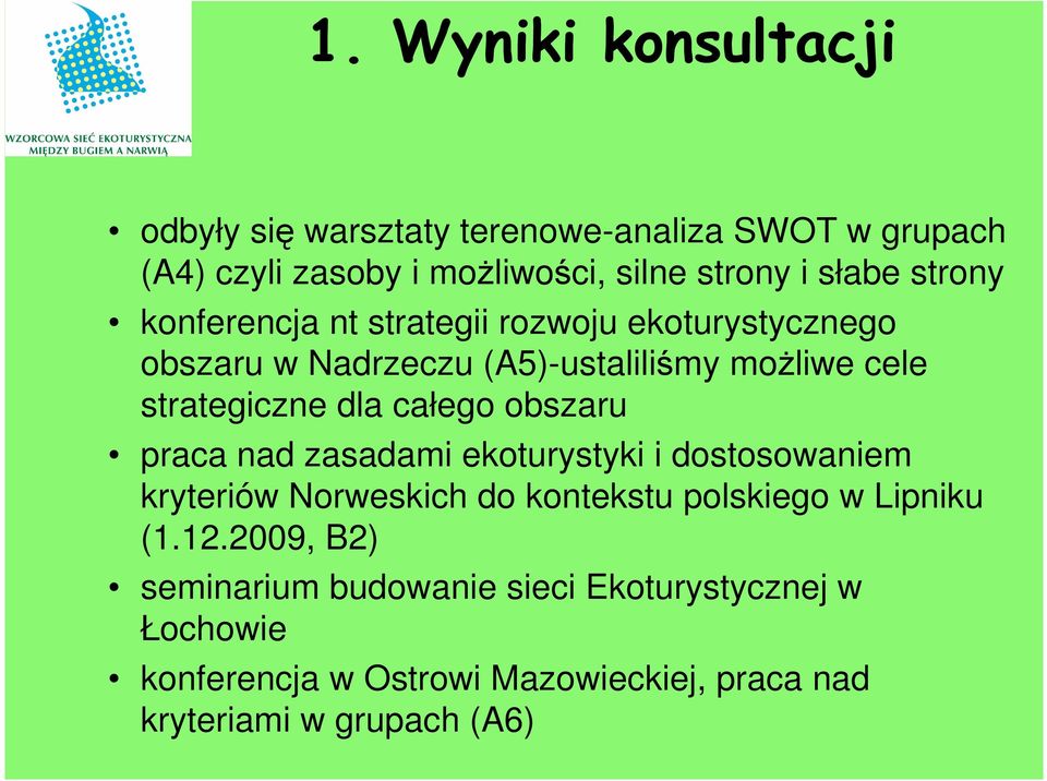 całego obszaru praca nad zasadami ekoturystyki i dostosowaniem kryteriów Norweskich do kontekstu polskiego w Lipniku (1.12.