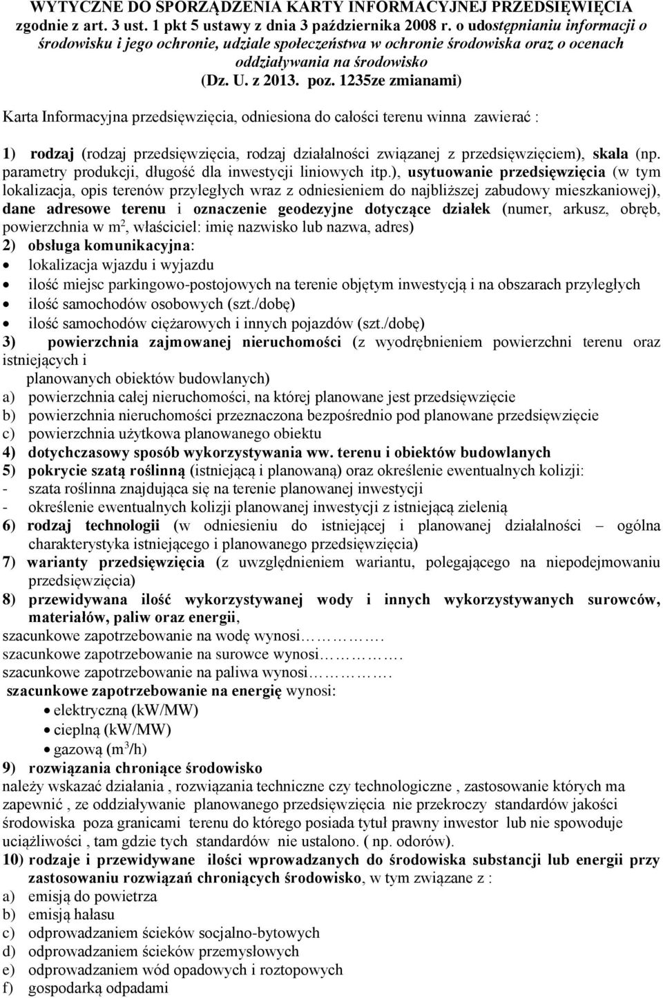 1235ze zmianami) Karta Informacyjna przedsięwzięcia, odniesiona do całości terenu winna zawierać : 1) rodzaj (rodzaj przedsięwzięcia, rodzaj działalności związanej z przedsięwzięciem), skala (np.