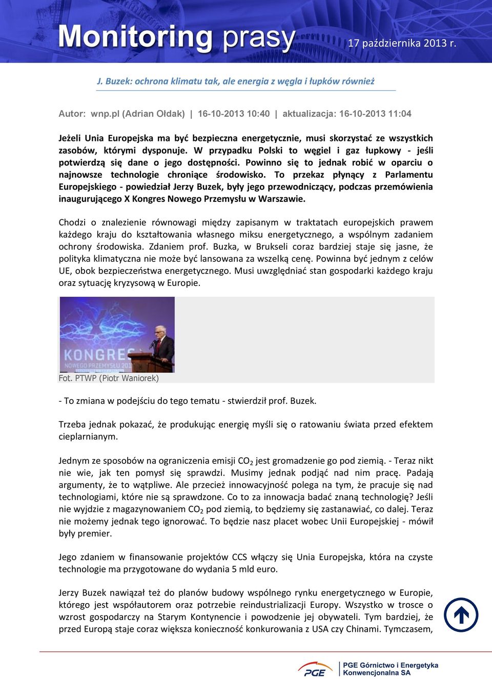 W przypadku Polski to węgiel i gaz łupkowy - jeśli potwierdzą się dane o jego dostępności. Powinno się to jednak robić w oparciu o najnowsze technologie chroniące środowisko.