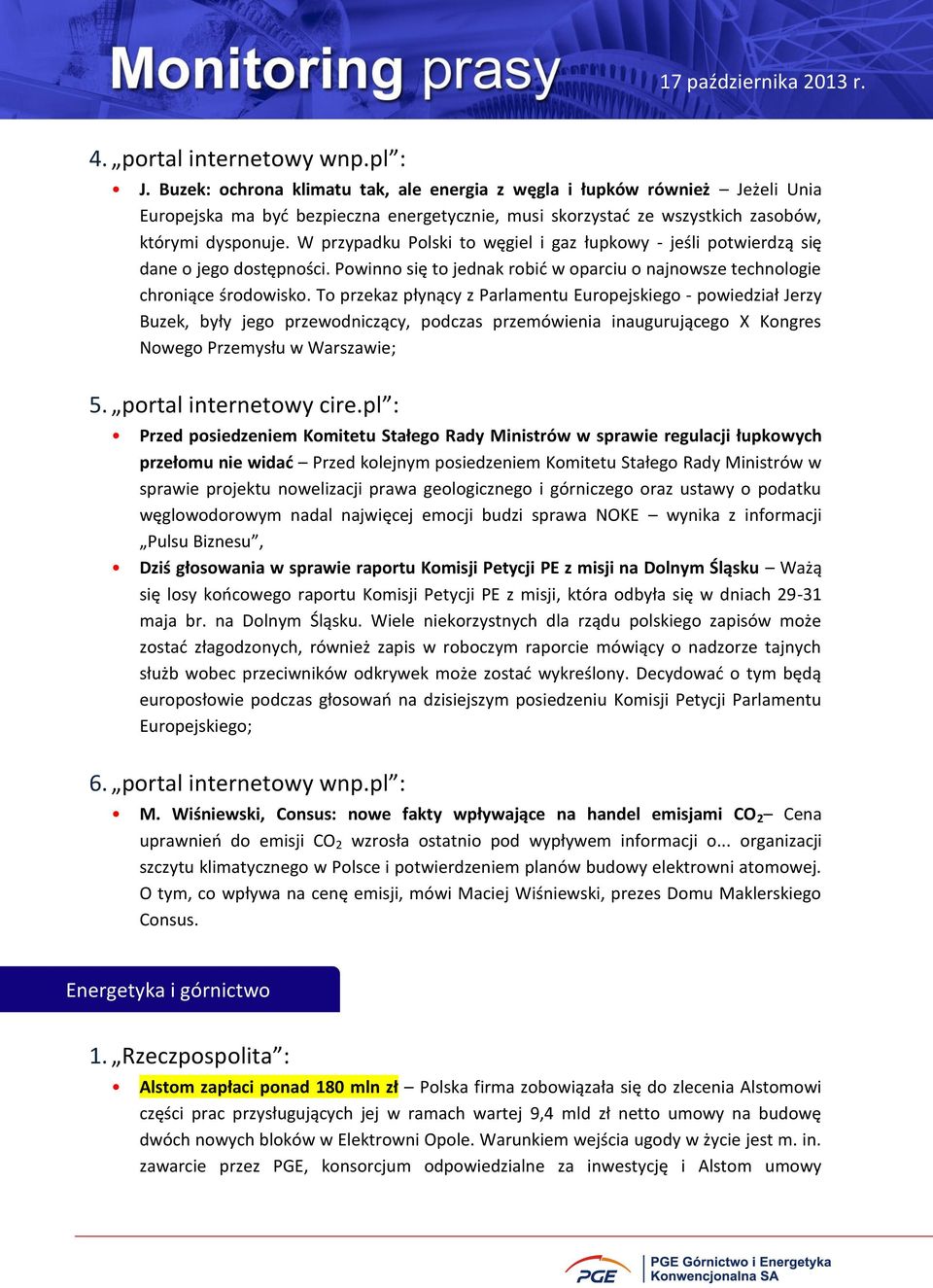 W przypadku Polski to węgiel i gaz łupkowy - jeśli potwierdzą się dane o jego dostępności. Powinno się to jednak robić w oparciu o najnowsze technologie chroniące środowisko.