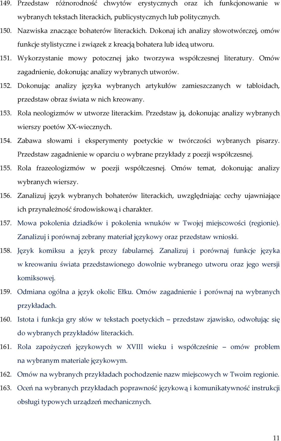 Omów zagadnienie, dokonując analizy wybranych utworów. 152. Dokonując analizy języka wybranych artykułów zamieszczanych w tabloidach, przedstaw obraz świata w nich kreowany. 153.