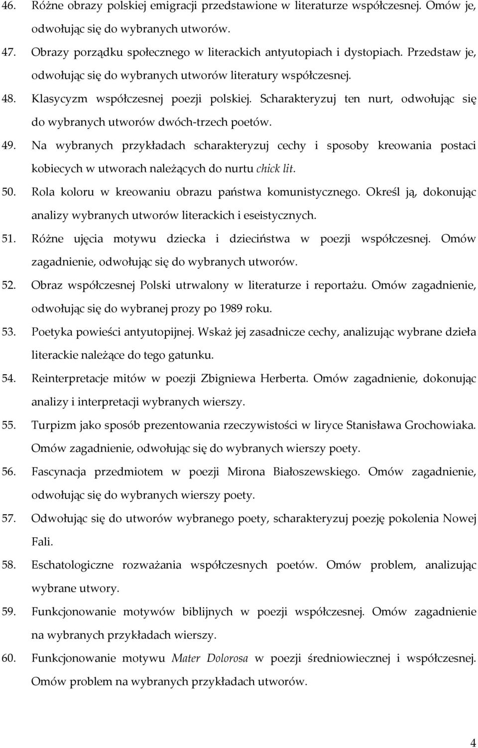 49. Na wybranych przykładach scharakteryzuj cechy i sposoby kreowania postaci kobiecych w utworach należących do nurtu chick lit. 50. Rola koloru w kreowaniu obrazu państwa komunistycznego.