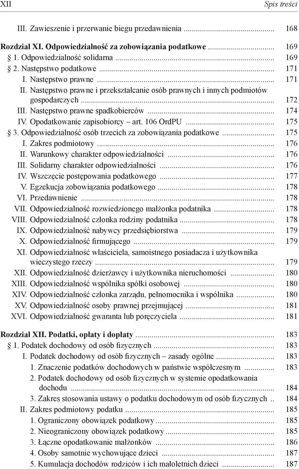 Opodatkowanie zapisobiorcy art. 106 OrdPU... 175 3. Odpowiedzialność osób trzecich za zobowiązania podatkowe... 175 I. Zakres podmiotowy... 176 II. Warunkowy charakter odpowiedzialności... 176 III.