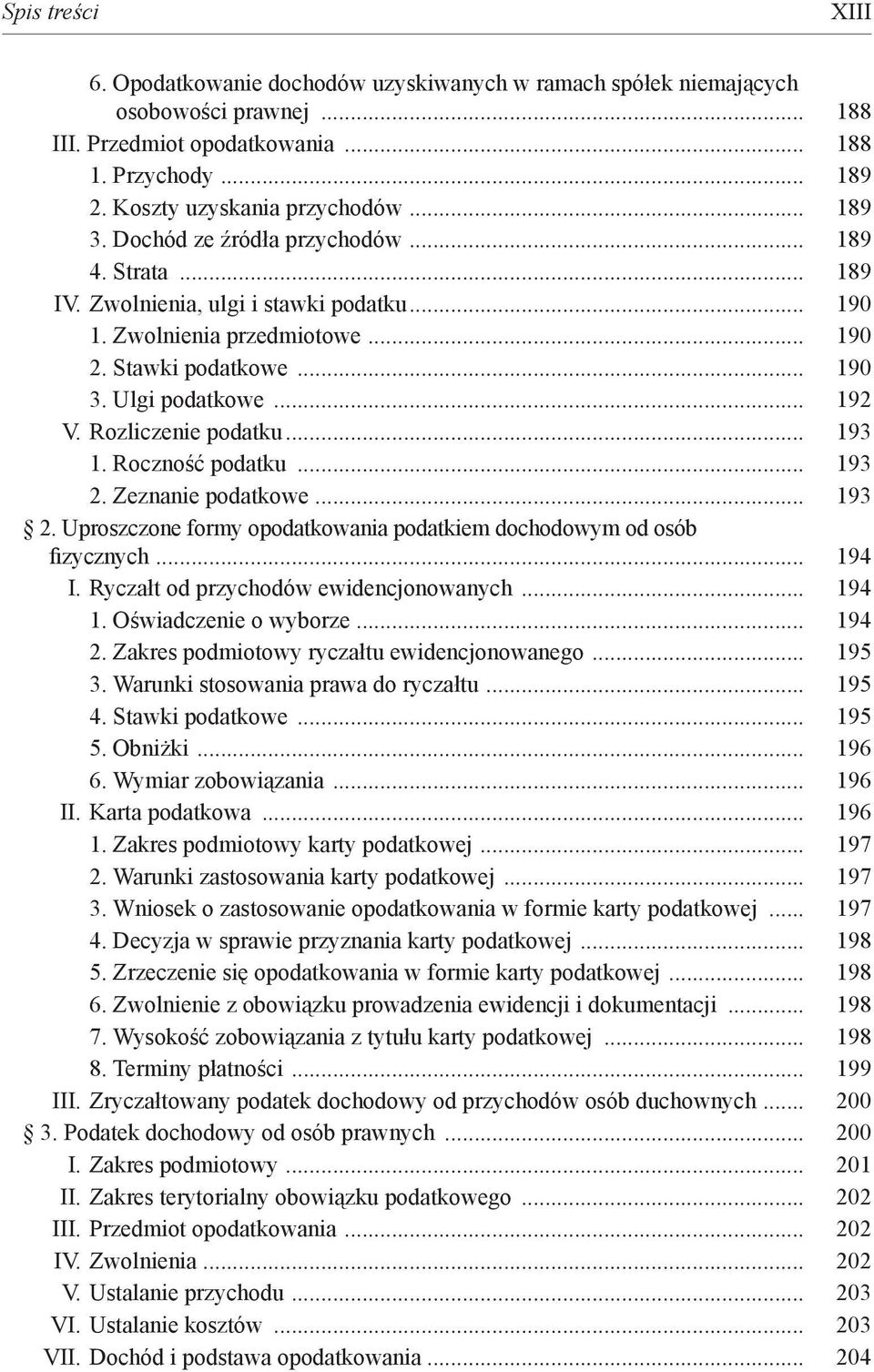 Rozliczenie podatku... 193 1. Roczność podatku... 193 2. Zeznanie podatkowe... 193 2. Uproszczone formy opodatkowania podatkiem dochodowym od osób. fizycznych... 194 I.