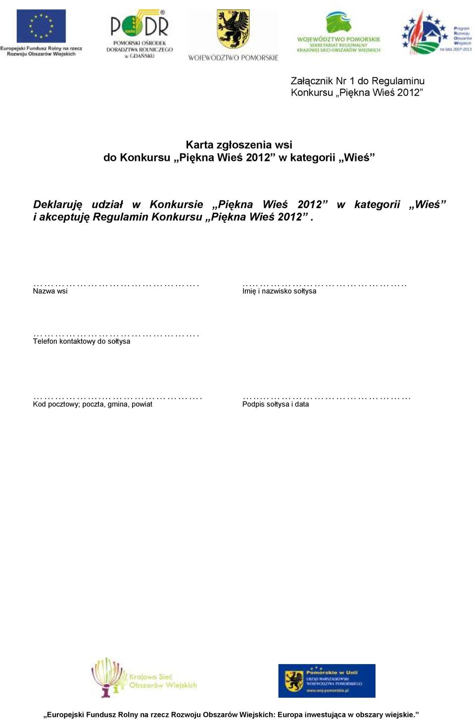 Wieś i akceptuję Regulamin Konkursu Piękna Wieś 2012.. Nazwa wsi.... Imię i nazwisko sołtysa.