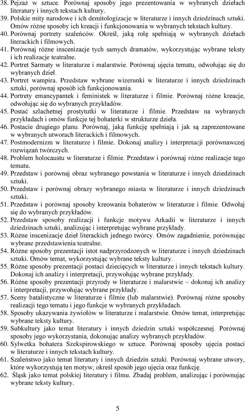 Określ, jaką rolę spełniają w wybranych dziełach literackich i filmowych. 41. Porównaj różne inscenizacje tych samych dramatów, wykorzystując wybrane teksty i ich realizacje teatralne. 42.