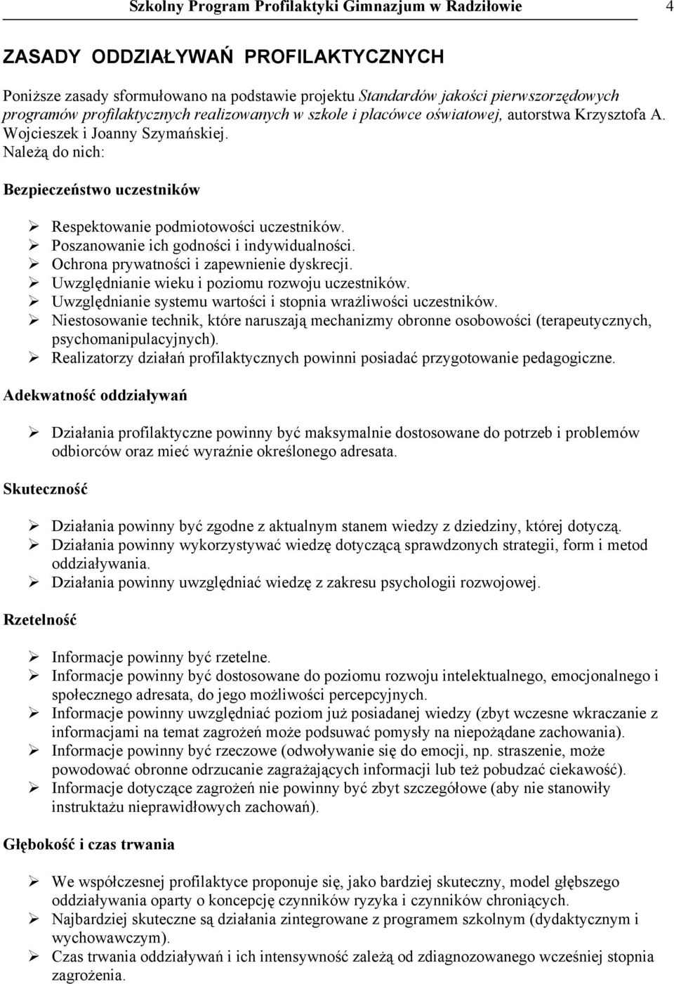 Należą do nich: Bezpieczeństwo uczestników Respektowanie podmiotowości uczestników. Poszanowanie ich godności i indywidualności. Ochrona prywatności i zapewnienie dyskrecji.